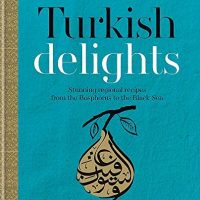 Buy Turkish Delights : Stunning regional recipes from the Bosphorus to the Black Sea Turkish Delights : Stunning regional recipes from the Bosphorus to the Black Sea
