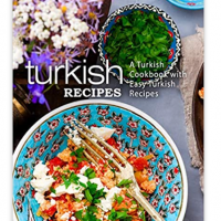 Buy Turkish Recipes: A Turkish Cookbook with Easy Turkish Recipes (2nd Edition) Turkish Recipes: A Turkish Cookbook with Easy Turkish Recipes (2nd Edition)